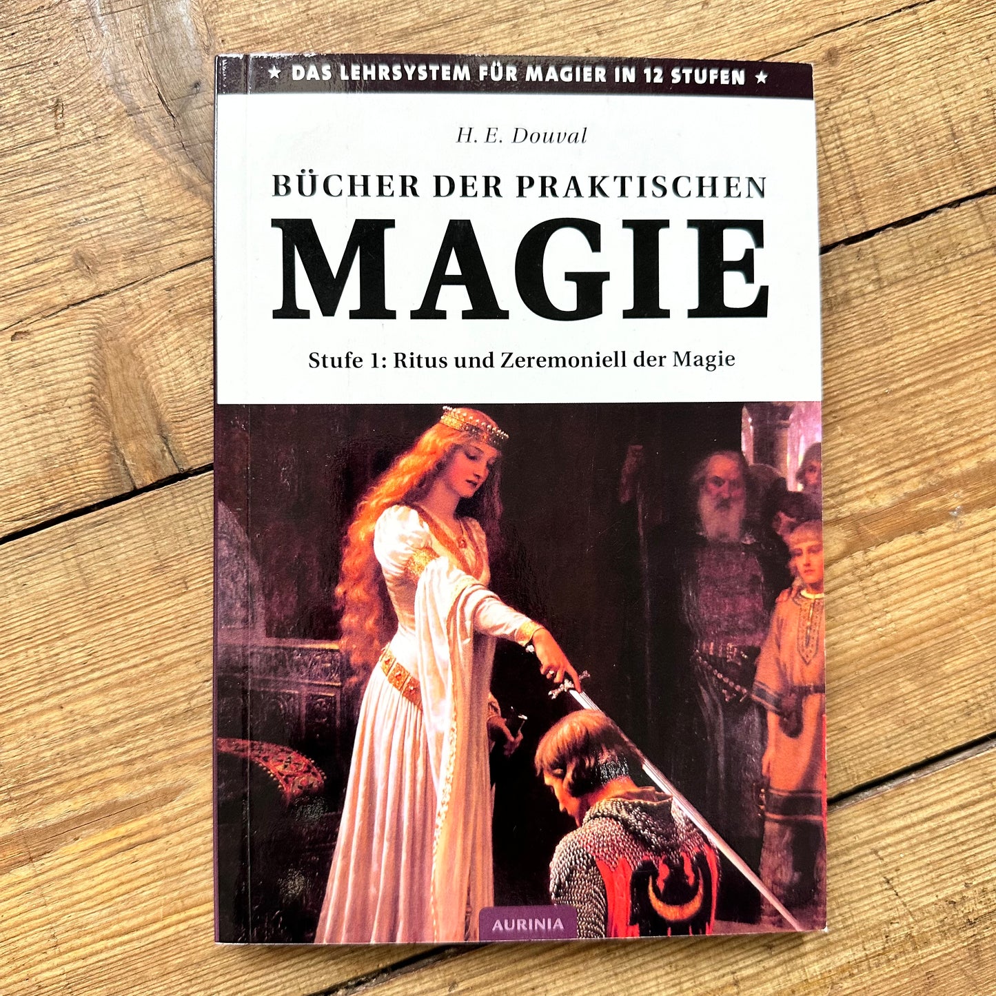 Bücher der praktischen Magie - Stufe 1: Ritus und Zeremoniell der Magie - H. E. Douval