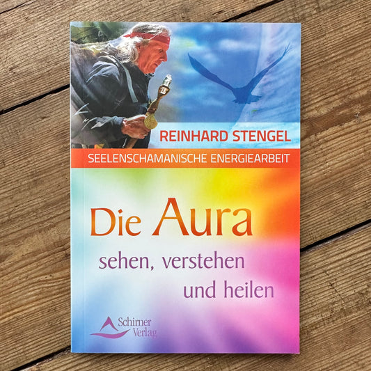 Die Aura sehen, verstehen und heilen - Reinhard Stengel
