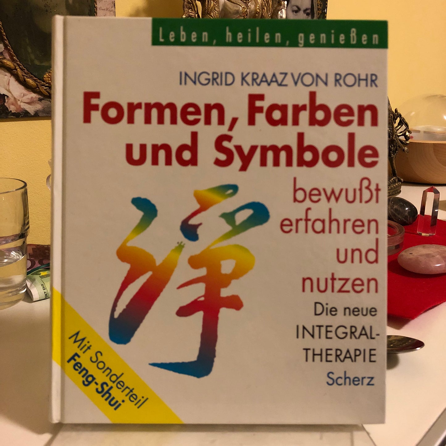 Formen, Farben und Symbole / Die neue Integral-Therapie - Ingrid Kraaz von Rohr